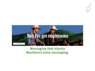Messaging that hijacks
Marlboro’s meta-messaging.
 