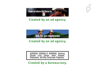 Created by an ad agency.
Created by an ad agency.
Created by a bureaucracy.
 