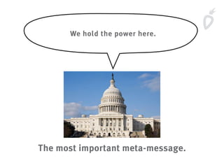 We hold the power here.
The most important meta-message.
 