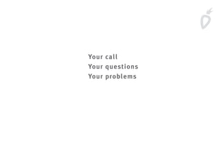 Your call
Your questions
Your problems
 