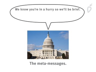 We know you’re in a hurry so we’ll be brief.
The meta-messages.
 