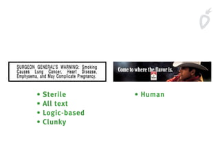 • Sterile
• All text
• Logic-based
• Clunky
• Human
 