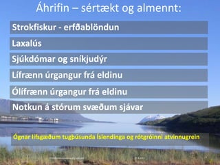 Áhrifin – sértækt og almennt:
2015©erlendursteinar@gmail.com 7
Strokfiskur - erfðablöndun
Laxalús
Sjúkdómar og sníkjudýr
Lífrænn úrgangur frá eldinu
Ólífrænn úrgangur frá eldinu
Notkun á stórum svæðum sjávar
Ógnar lífsgæðum tugþúsunda Íslendinga og rótgróinni atvinnugrein
27.4.2015
 