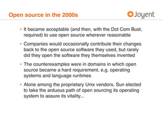 Open source in the 2000s

   • It became acceptable (and then, with the Dot Com Bust,
     required) to use open source wh...