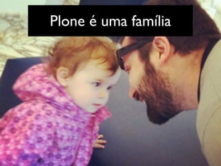 Plone é uma família
 
