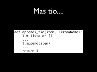 Mas tio....

def aprendi_tio(item, lista=None):
    l = lista or []
    ...
    l.append(item)
    ...
    return l
 