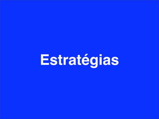 Estratégias
 
