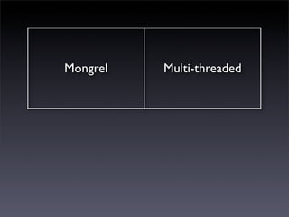 Mongrel   Multi-threaded
 