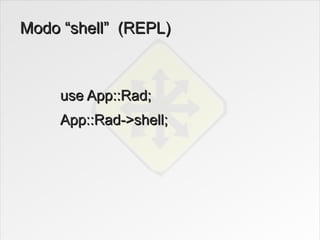 Modo “shell” (REPL)



     use App::Rad;
     App::Rad->shell;
 