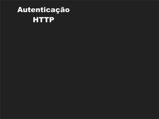 Autenticação     Suporte Ruby
    HTTP             1.9.1
                  Processamento
 Atom Builder
                     de Email
Parsers de XML,
                   i18n (básica)
     JSON
                      Rack
  Rake Tasks
                   Middlewares
                  Dispositivos de
Diversos Caches
                    Segurança
 