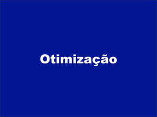Otimização
 