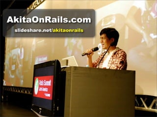 AkitaOnRails.com
 slideshare.net/akitaonrails
 