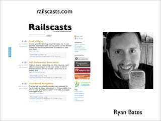 railscasts.com




                 Ryan Bates
 