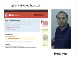 guias.rubyonrails.pro.br




                           Pratik Naik
 