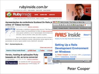 rubyinside.com.br




                    Peter Cooper
 