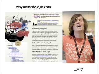 why.nomedojogo.com




                     _why
 