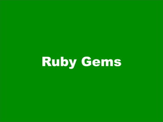 Ruby Gems
 