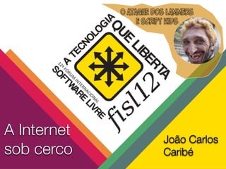 O ataque dos lammers
                  e script kids




A Internet              João Carlos
sob cerco               Caribé
 