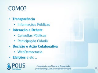 Transparência

Interação e Debate



Decisão e Ação Colaborativa

Eleições
 