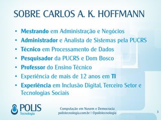 Mestrando
Administrador
Técnico
Pesquisador
Professor
                TI
Experiência
 