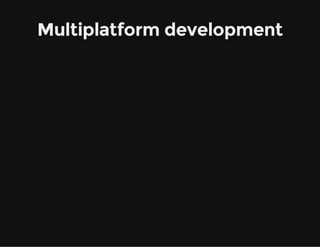 Multiplatform development
 