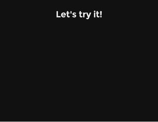 Let's try it!
 