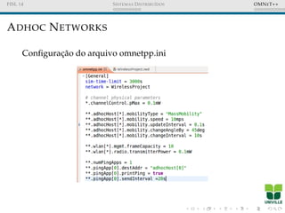 FISL 14 SISTEMAS DISTRIBU´IDOS OMNET++
ADHOC NETWORKS
Conﬁgurac¸˜ao do arquivo omnetpp.ini
 