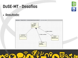    
DuSE-MT - Desafios
● Resultado:
 