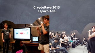 CryptoRave 2015
Espaço Ada
 