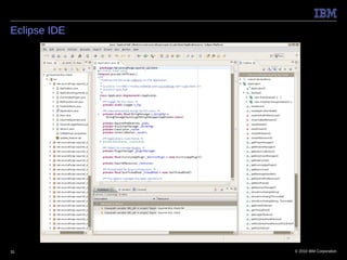 Eclipse IDE




31            © 2010 IBM Corporation
 