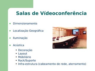Existem muitas situações onde cabe o serviço:  reuniões, cursos, conferências, telemedicina, educação à distância-debates-palestras, etc 