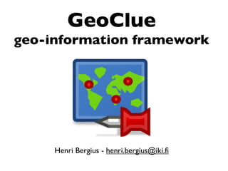GeoClue
geo-information framework




     Henri Bergius - henri.bergius@iki.ﬁ
 