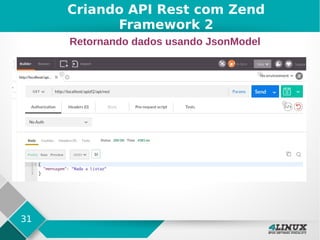 31
Criando API Rest com Zend
Framework 2
Retornando dados usando JsonModel
 