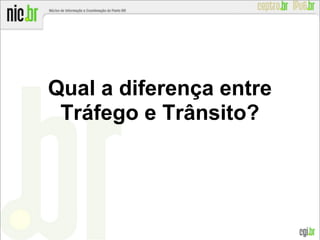 Qual a diferença entre
Tráfego e Trânsito?
 