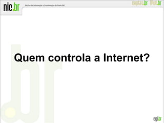 Quem controla a Internet?
 