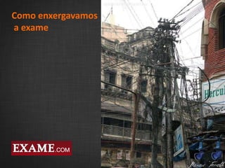 2
11
Como enxergavamos
a exame
11
 