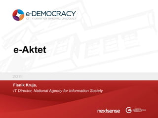 e-Aktet


Fisnik Kruja,
IT Director, National Agency for Information Society
 