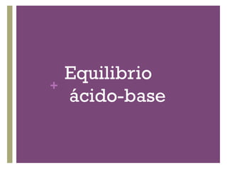 Equilibrio
+
    ácido-base
 