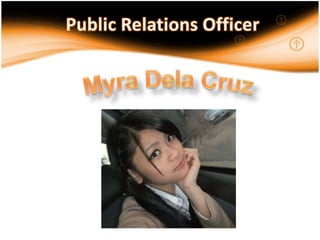Public Relations OfficerMyra Dela Cruz