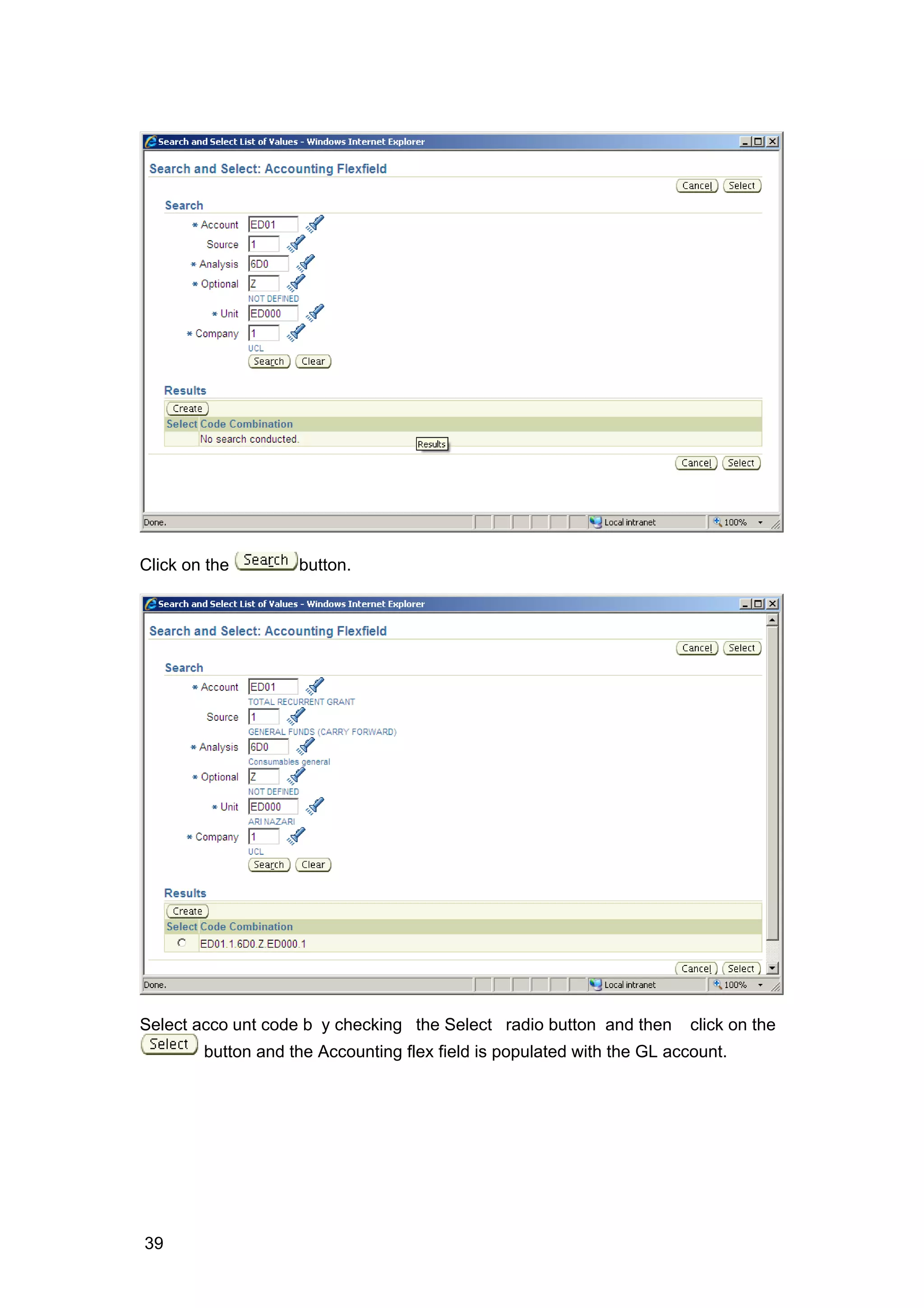 Click on the button.
Select acco unt code b y checking the Select radio button and then click on the
button and the Accounting flex field is populated with the GL account.
39
 