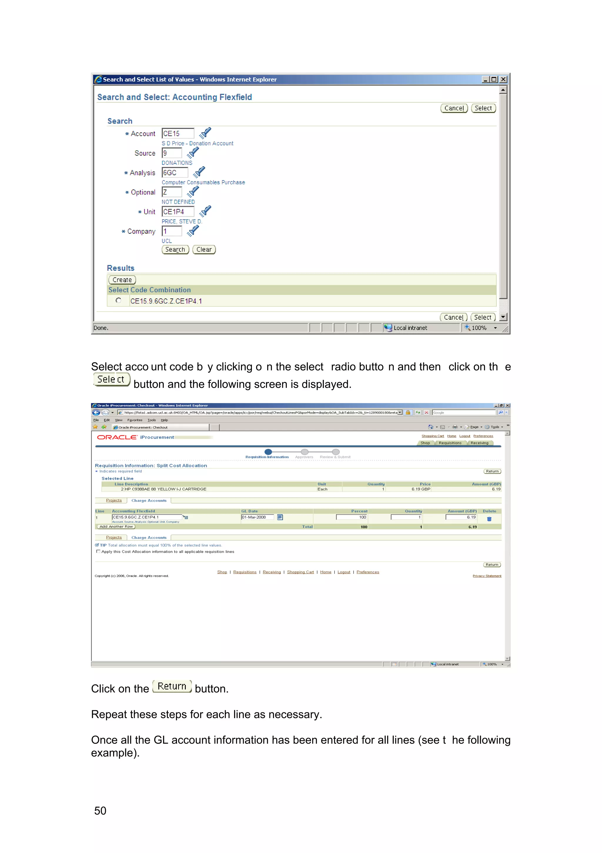 Select acco unt code b y clicking o n the select radio butto n and then click on th e
button and the following screen is displayed.
Click on the button.
Repeat these steps for each line as necessary.
Once all the GL account information has been entered for all lines (see t he following
example).
50
 