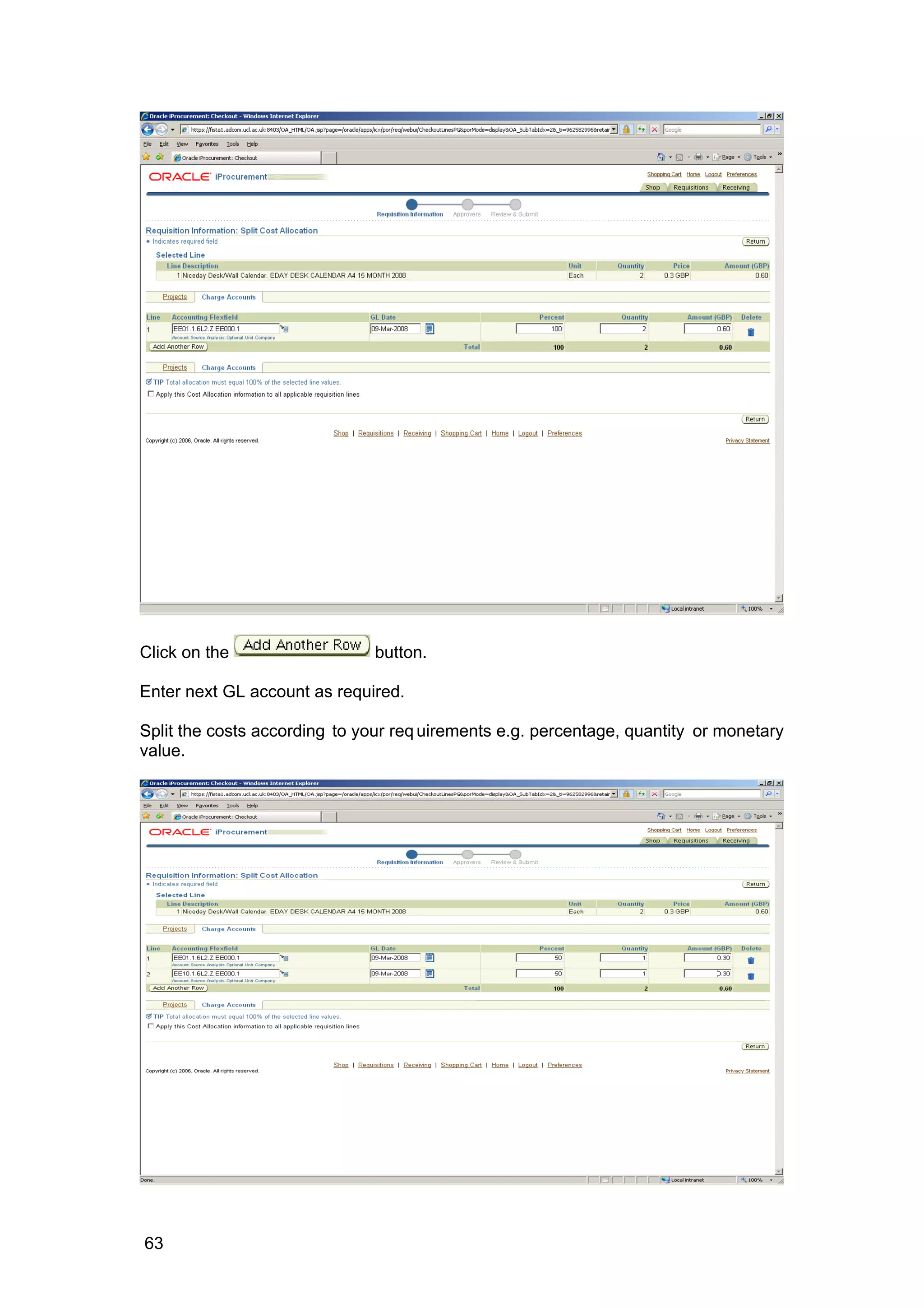 Click on the button.
Enter next GL account as required.
Split the costs according to your req uirements e.g. percentage, quantity or monetary
value.
63
 