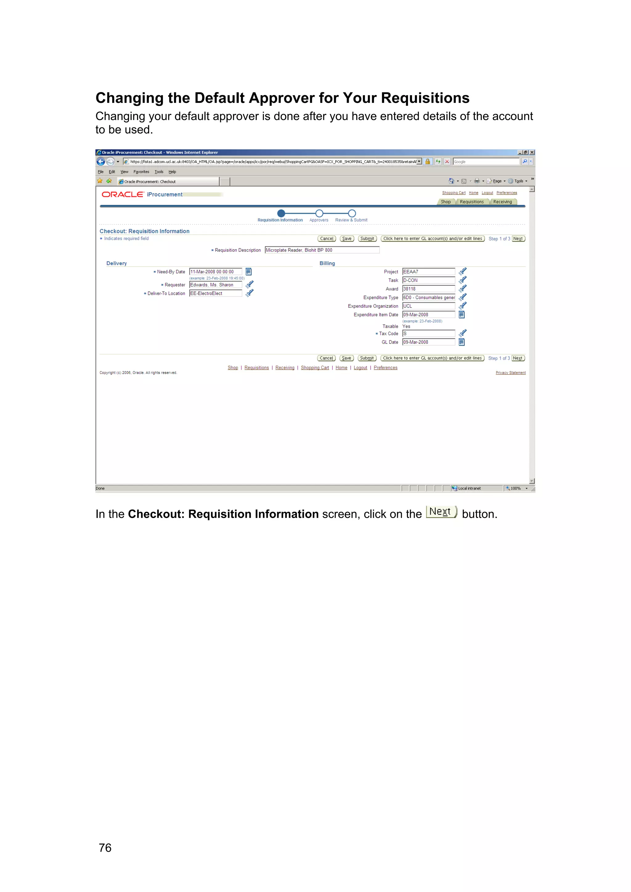 Changing the Default Approver for Your Requisitions
Changing your default approver is done after you have entered details of the account
to be used.
In the Checkout: Requisition Information screen, click on the button.
76
 