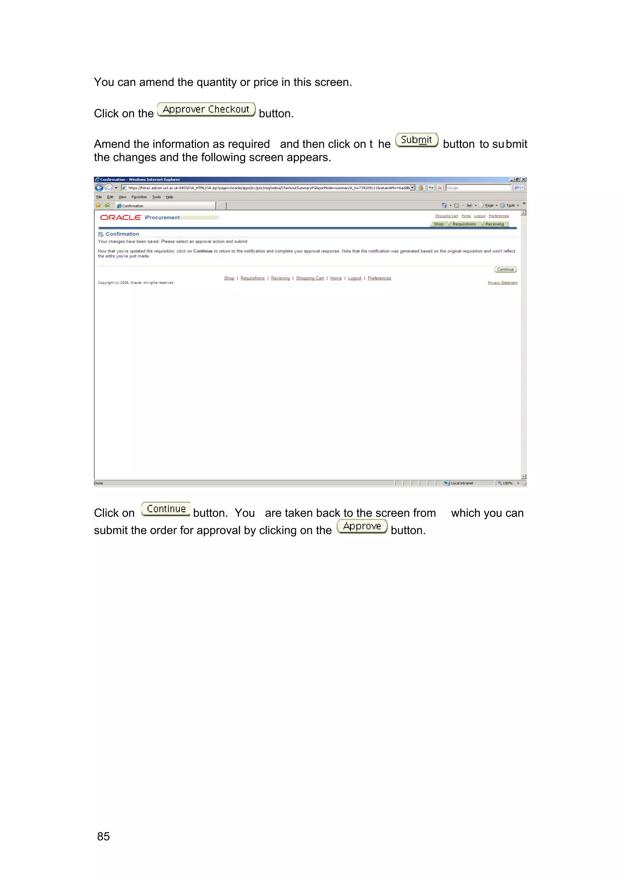 You can amend the quantity or price in this screen.
Click on the button.
Amend the information as required and then click on t he button to submit
the changes and the following screen appears.
Click on button. You are taken back to the screen from which you can
submit the order for approval by clicking on the button.
85
 