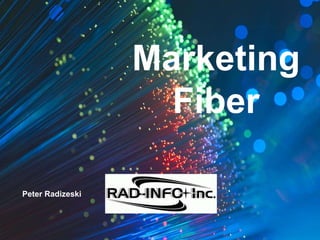 #FISPA2016
Marketing
Fiber
Peter Radizeski
 