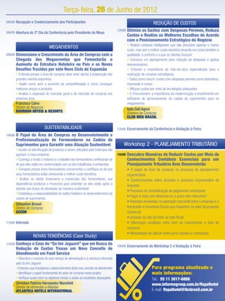 Terça-feira, 26 de Junho de 2012
08h00 Recepção e Credenciamento dos Participantes                                                                    REDUÇÃO DE CUSTOS
08h50 Abertura do 2º Dia da Conferência pelo Presidente de Mesa
                                                                                           12h00   Otimize os Gastos com Despesas Perenes, Reduza
                                                                                                   Custos e Realize as Melhores Escolhas de Acordo
                                                                                                   com o Posicionamento Estratégico do Negócio
                                                                                                   • Realize compras inteligentes que não priorizem apenas o menor
                                   MEGAEVENTOS
                                                                                                   custo, mas sim o melhor custo-benefício levando em conta também a
09h00   Dimensione o Crescimento da Área de Compras com a                                          qualidade, o conforto e o que os clientes buscam
        Chegada dos Megaeventos que Fomentarão o                                                   • Estruture um planejamento para redução de despesas e gastos
        Aumento da Estrutura Hoteleira no País e os Novos                                          desnecessários
        Desaﬁos Trazidos por este Novo Ciclo de Expansão                                           • Entenda a importância da mão-de-obra especializada para a
        • Entenda porque a área de compras deve estar atenta à preparação dos                      realização de compras estratégicas
        grandes eventos esportivos                                                                 • Saiba como reduzir custos com despesas perenes como lavanderia,
        • Avalie como será o aumento da competitividade e como conseguir                           impressão e outras
        melhores preços e produtos                                                                 • Mitigue custos por meio de tecnologias adequadas
        • Analise a expansão do mercado geral e do mercado de compras nos                          • E-Procurement: a importância da modernização e investimento em
        próximos anos                                                                              softwares de gerenciamento da cadeia de suprimentos para os
        Francisco Calvo                                                                            megaeventos
        Diretor de Negócios                                                                        Ieda Dall Agnol
        BOURBON HOTEIS & RESORTS                                                                   Diretora de Compras
                                                                                                   CLUB MED BRASIL

                               SUSTENTABILIDADE                                            13h00 Encerramento da Conferência e Visitação à Feira
10h00   O Papel da Área de Compras no Desenvolvimento e
        Proﬁssionalização de Fornecedores na Cadeia de
        Suprimentos para Garantir uma Atuação Sustentável                                      Workshop 2 - PLANEJAMENTO TRIBUTÁRIO
        • Auxilie na identiﬁcação de produtos a serem utilizados pelo hotel que não
        agridam o meio ambiente                                                            15h00   Descubra Maneiras de Reduzir Custos por Meio de
        • Conheça a fundo o histórico e o trabalho dos fornecedores certiﬁcando-se                 Conhecimentos Contábeis Essenciais para um
        de que eles estão em conformidade com as leis trabalhistas e ambientais                    Planejamento Tributário Bem Desenvolvido
        • Compare preços entre fornecedores concorrentes e certiﬁque-se de que                     • O papel da área de compras no processo de planejamento
        seus fornecedores estão oferecendo o melhor custo-benefício                                orçamentário
        • Analise os dados ﬁnanceiros e comerciais dos fornecedores, sua                           • Conhecimentos sobre provisão e processo orçamentário da
        dependência produtiva e ﬁnanceira para entender se eles estão aptos a                      empresa
        atender aos ﬂuxos de atividades de maneira sustentável
                                                                                                   • Processo de contabilização de pagamento antecipado
        • Estabeleça a responsabilidade da malha hoteleira no desenvolvimento da
                                                                                                   • Pagar à vista com desconto ou a prazo sem desconto?
        cadeia de suprimentos
                                                                                                   • Impostos envolvidos na operação mercantil entre a empresa e o
        Sébastien Brunel
        Diretor de Compras                                                                         fornecedor e incentivos ﬁscais que impactam no valor da proposta
        ACCOR                                                                                      comercial
                                                                                                   • Inclusão ou não de frete na nota ﬁscal
11h00 Intervalo                                                                                    • Diferenças contábeis entre item de investimento e item de
                                                                                                   consumo
                                                                                                   • Metodologia de cálculo entre juros simples e compostos
                      NOVAS TENDÊNCIAS (Case Study)
11h30   Conheça o Case do “Go Inn Jaguaré” que em Busca da                                 18h00 Encerramento do Workshop 2 e Visitação à Feira
        Redução de Custos Trouxe um Novo Conceito de
        Atendimento em Food Service
        • Descubra o conceito de auto-serviço de alimentação e a estrutura oferecida
        pelo Go Inn Jaguaré
        • Entenda o que impulsionou o desenvolvimento deste novo conceito de atendimento                            Para programa atualizado e
        • Identiﬁque o papel fundamental do setor de compras neste projeto                                          mais informações:
        • Veriﬁque quais eram os objetivos iniciais e avalie os resultados alcançados                               Tel.: 55 11 3017-6888
        Christian Patrício Hernandez Mansfeld                                                                       www.informagroup.com.br/ﬁspalhotel
        Diretor de Alimentos e Bebidas
        ATLANTICA HOTELS INTERNATIONAL                                                                              E-mail: ﬁspalhotel@ibcbrasil.com.br
 