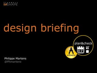 design briefing

Philippe Martens
@Phmartens
 
