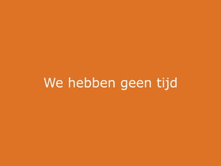 We hebben geen tijd
 