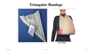 Triangular Bandage
Arm Sling
first aid.
2/18/2024 116
 