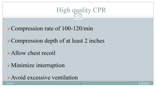 54
High quality CPR
Compression rate of 100-120/min
Compression depth of at least 2 inches
Allow chest recoil
Minimize interruption
Avoid excessive ventilation
2/18/2024
first aid.
54
 